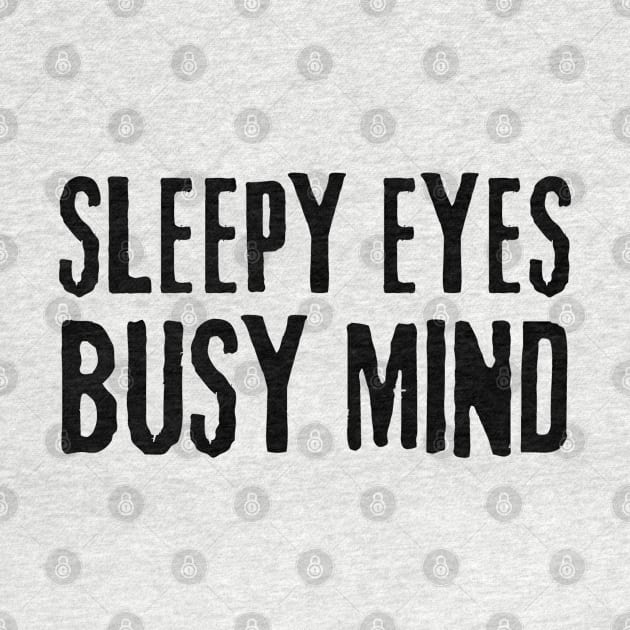 sleepy eyes busy mind by mdr design